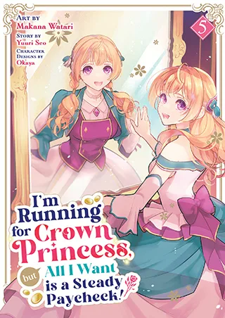 Cover of I’m Running for Crown Princess, but All I Want is a Steady Paycheck! (Manga) Vol. 5