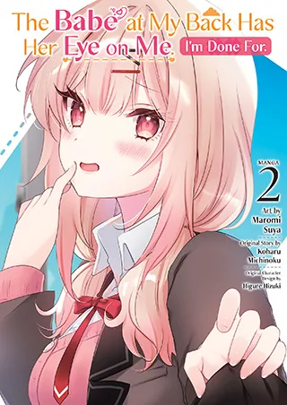 Cover of The Babe at My Back Has Her Eye on Me. I’m Done For. (Manga) Vol. 2