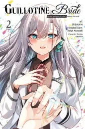 Cover of Guillotine Bride, Vol. 2 (manga): I’m just a dragon girl who’ll destroy the world.