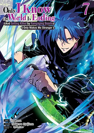 Cover of Only I Know the World Is Ending and Getting Killed by Rampaging Beasts Only Makes Me Stronger (Manga) Vol. 7