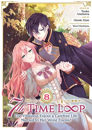 Cover of 7th Time Loop: The Villainess Enjoys a Carefree Life Married to Her Worst Enemy! (Manga) Vol. 8