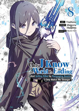 Cover of Only I Know the World Is Ending and Getting Killed by Rampaging Beasts Only Makes Me Stronger (Manga) Vol. 8