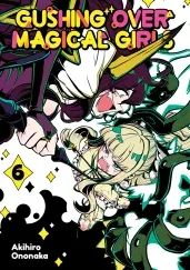 Cover of Gushing over Magical Girls: Volume 6 (Manga)