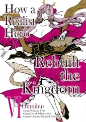 Cover of How a Realist Hero Rebuilt the Kingdom (Manga): Omnibus 6