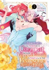 Cover of A Timid Lady Was Turned into an Ugly Cat, but on the Verge of Fainting Is Picked Up by the Most Fearsome Military Duke, Vol. 1