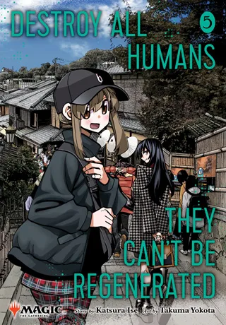 Cover of Destroy All Humans. They Can’t Be Regenerated. A Magic: The Gathering Manga, Vol. 5