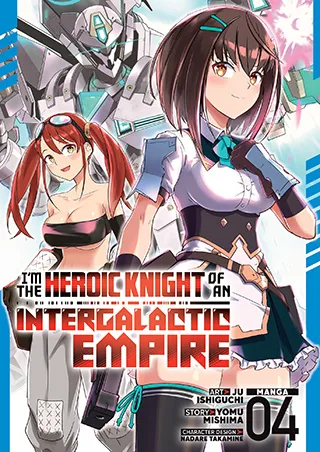 Cover of I’m the Heroic Knight of an Intergalactic Empire! (Manga) Vol. 4