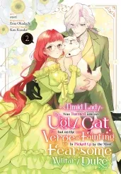 Cover of A Timid Lady Was Turned into an Ugly Cat, but on the Verge of Fainting Is Picked Up by the Most Fearsome Military Duke, Vol. 2