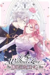 Cover of To Sir, Without Love: I'm Divorcing You, Vol. 1 (manga)