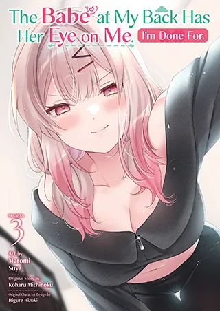 Cover of The Babe at My Back Has Her Eye on Me. I’m Done For. (Manga) Vol. 3