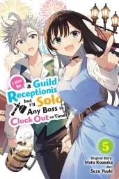 Cover of I May Be a Guild Receptionist, but I’ll Solo Any Boss to Clock Out on Time, Vol. 5 (manga)