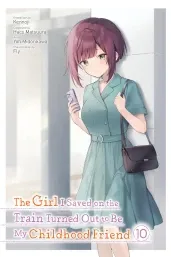 Cover of The Girl I Saved on the Train Turned Out to Be My Childhood Friend, Vol. 10 (manga)