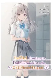 Cover of The Girl I Saved on the Train Turned Out to Be My Childhood Friend, Vol. 9 (manga)