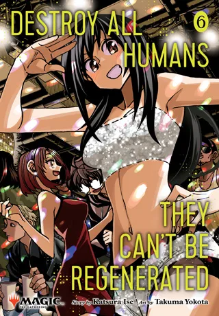 Cover of Destroy All Humans. They Can’t Be Regenerated. A Magic: The Gathering Manga, Vol. 6