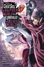 Cover of I Got a Cheat Skill in Another World and Became Unrivaled in the Real World, Too, Vol. 6 (manga)